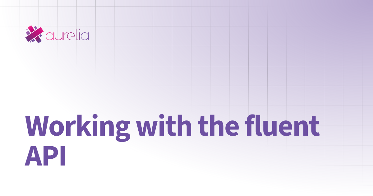 Working with the fluent API | The Aurelia 2 Docs